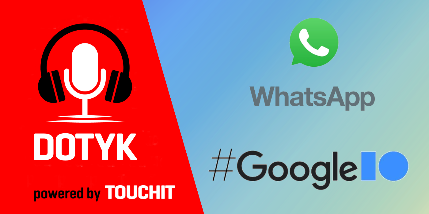 Podcast Dotyk: Čo je nové vo WhatsAppe a Windows 10 a aké novinky chystá Google?