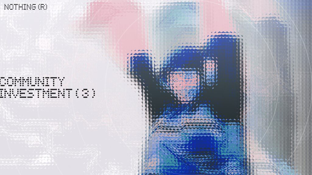 Nothing Community Investment