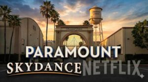 Paramount Skydance vs Netflix