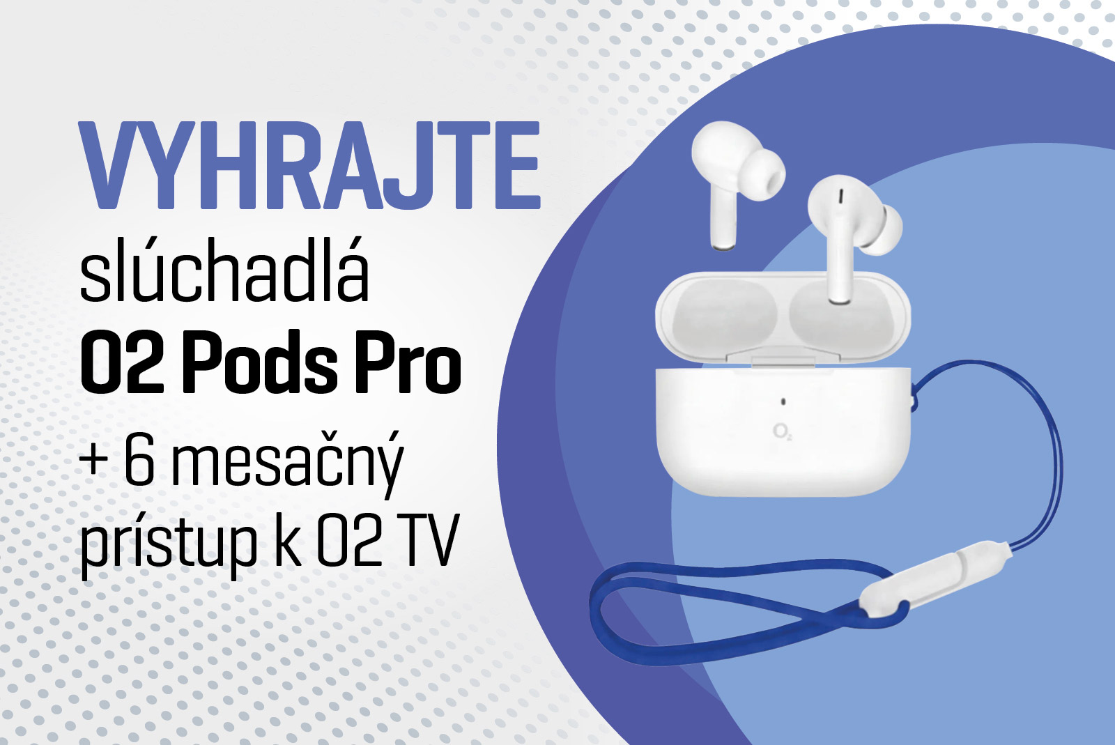 Vyhrajte slúchadlá O2 Pods Pro a O2 TV na 6 mesiacov